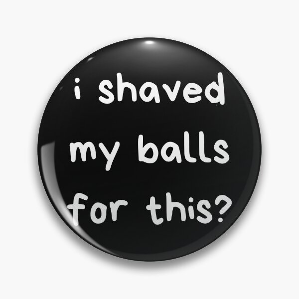 Item preview, I Shaved My Balls For This designed and sold by itzbart.