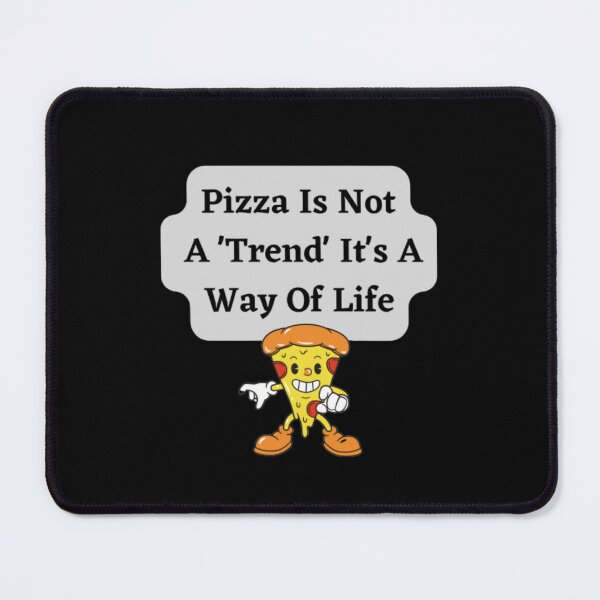 Item preview, Pizza Is Not A Trend It`s A Way Of Life designed and sold by HOMEDESIGNPRINT.