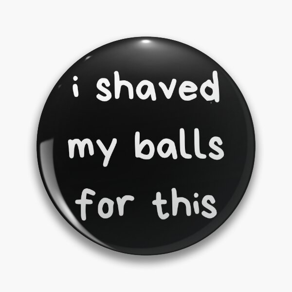 Item preview, I Shaved My Balls For This designed and sold by itzbart.