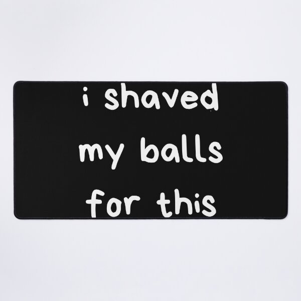 Item preview, I Shaved My Balls For This designed and sold by itzbart.
