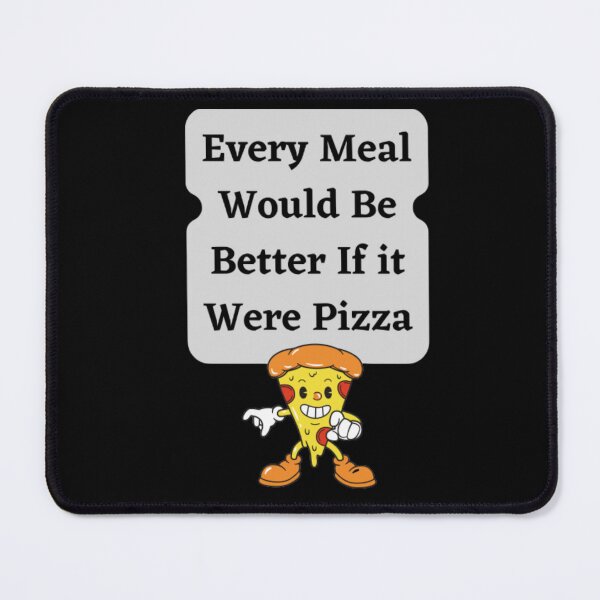Item preview, Every Meal Would Be Better If It Were Pizza designed and sold by HOMEDESIGNPRINT.