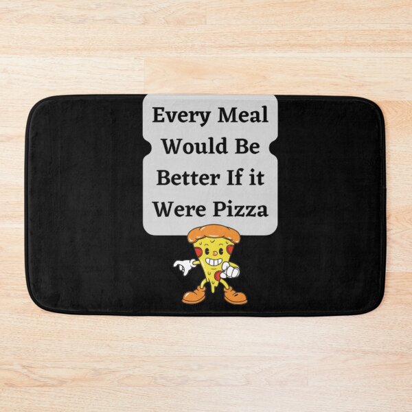 Item preview, Every Meal Would Be Better If It Were Pizza designed and sold by HOMEDESIGNPRINT.