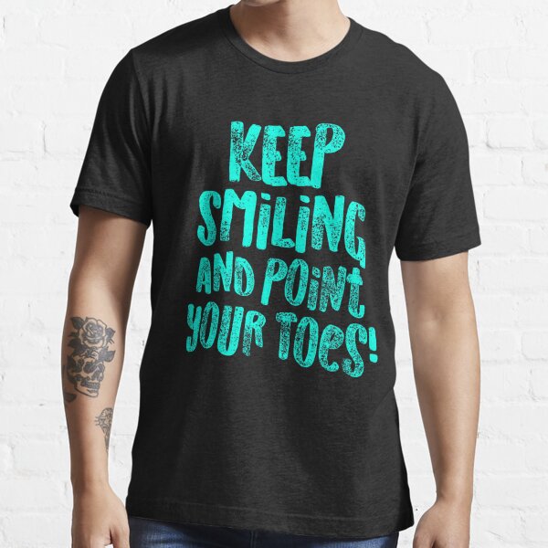 Keep Smiling and Point Your Toes Teal Gymnastics Shirt for Gymanst, Cute Gift, Gymnastics Moms and Girls Essential T-Shirt