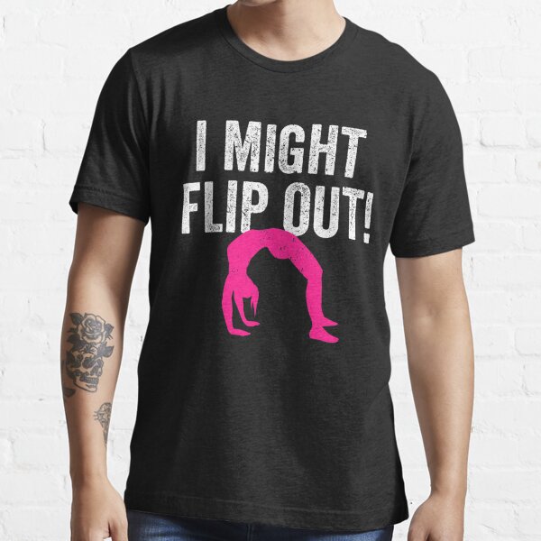 Might Flip Out Pink White Gymnastics Shirt for Gymanst, Cute Gift, Gymnastics Moms and Girls Essential T-Shirt