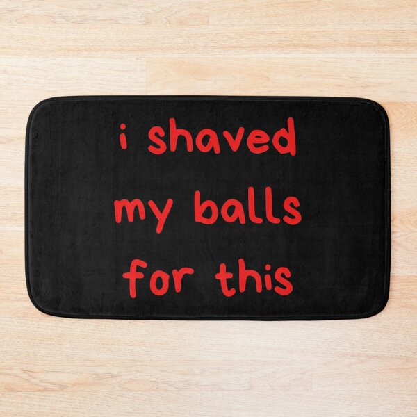 Item preview, I Shaved My Balls For This designed and sold by itzbart.