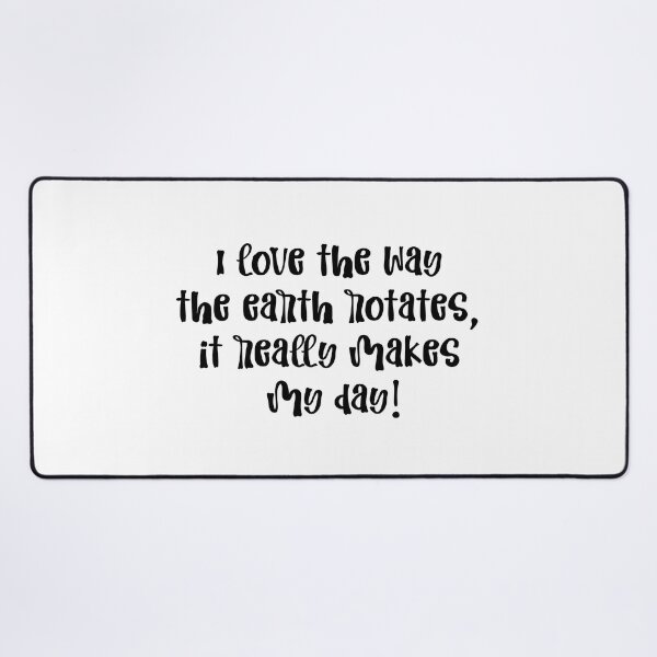 Item preview, Funny Astronomy Meme I Love The Way The Earth Rotates, It Really Makes My Day designed and sold by MimsTees.