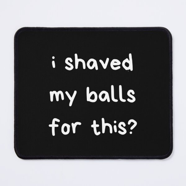 Item preview, I Shaved My Balls For This designed and sold by itzbart.