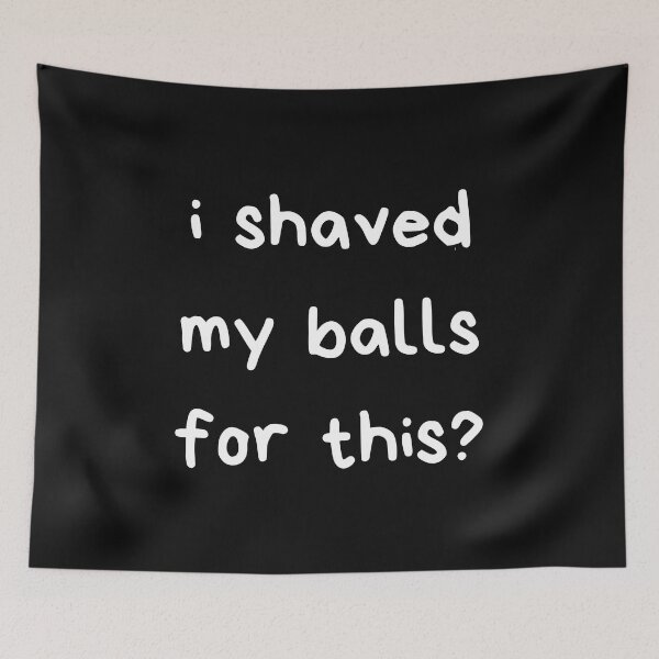Item preview, I Shaved My Balls For This designed and sold by itzbart.
