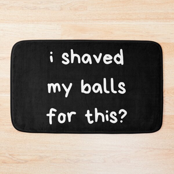 Item preview, I Shaved My Balls For This designed and sold by itzbart.