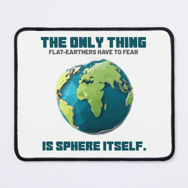 Item preview, The Only Thing Flat-Earthers Have To Fear Is Sphere Itself designed and sold by SilentEcho.