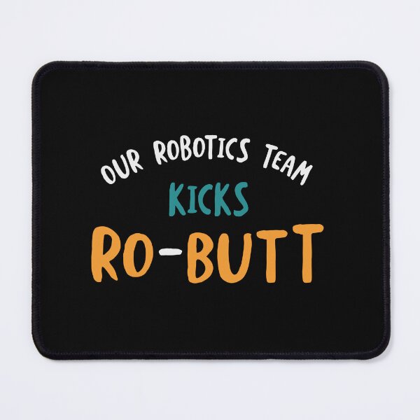 Item preview, Our Robotics Team Kicks Ro-Butt designed and sold by whyitsme.