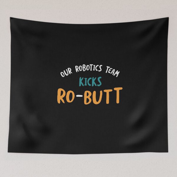 Item preview, Our Robotics Team Kicks Ro-Butt designed and sold by whyitsme.