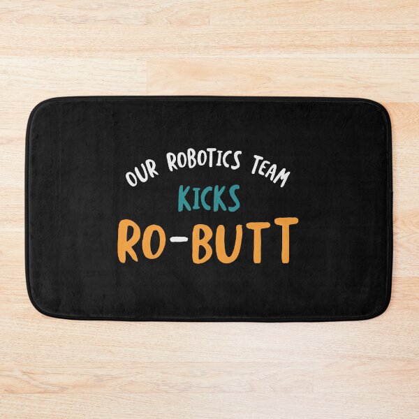 Item preview, Our Robotics Team Kicks Ro-Butt designed and sold by whyitsme.