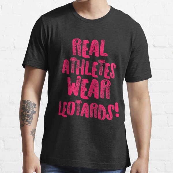 Real Athletes Wear Leotards Pink Gymnastics Shirt for Gymanst, Cute Gift, Gymnastics Moms and Girls Essential T-Shirt