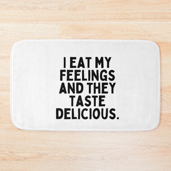 Item preview, I eat my feelings and they taste delicious. designed and sold by inspireartistry ⭐⭐⭐⭐⭐.
