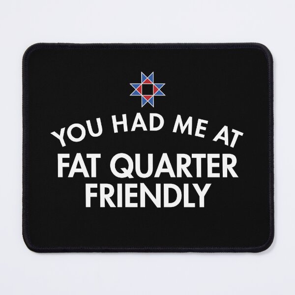 Item preview, You Had Me At Fat Quarter Friendly designed and sold by twHistory.