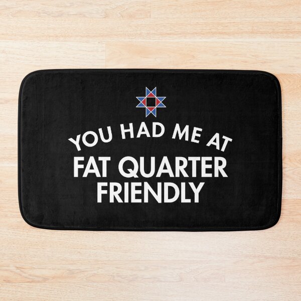 Item preview, You Had Me At Fat Quarter Friendly designed and sold by twHistory.