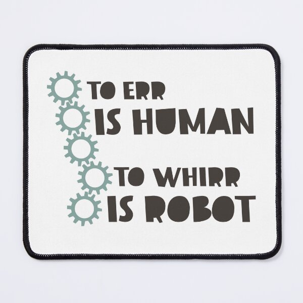Item preview, Robotics To Err is Human to Whirr is Robot designed and sold by whyitsme.