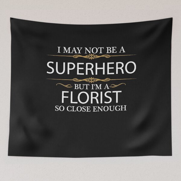 Item preview, May not be a Superhero but I'm a Florist designed and sold by losttribe.