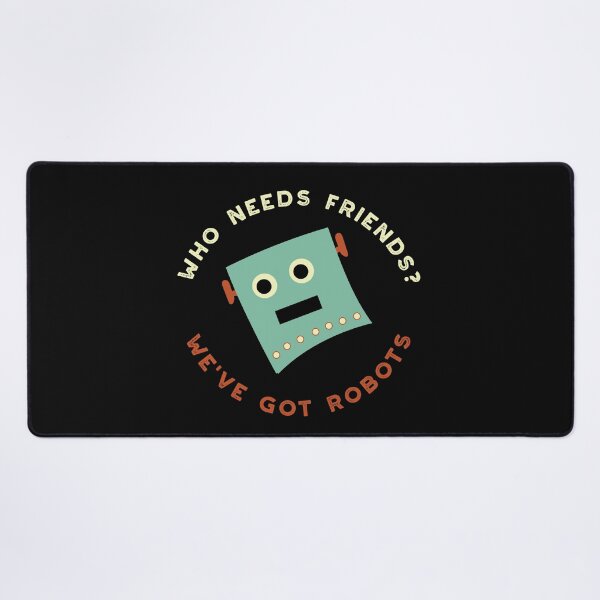 Item preview, Who Needs Friends We've Got Robots designed and sold by whyitsme.