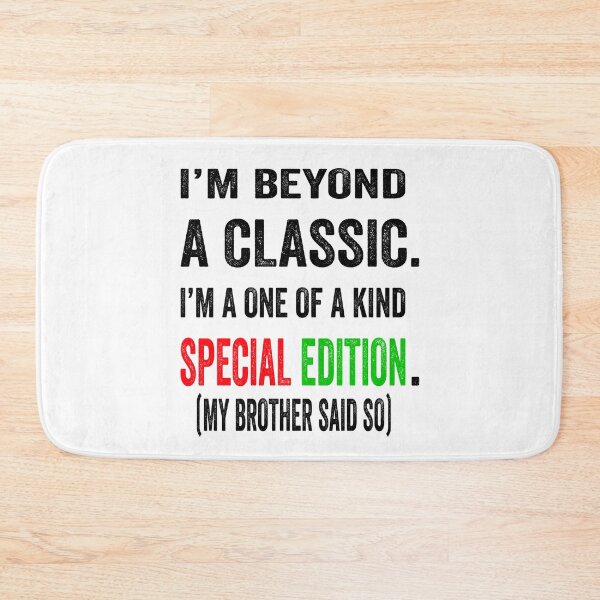 Item preview, I’m beyond a classic. I’m a one of a kind special edition. My brother said so.  designed and sold by TJHstudio.
