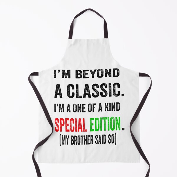 Item preview, I’m beyond a classic. I’m a one of a kind special edition. My brother said so.  designed and sold by TJHstudio.