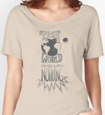 the world owes you nothing Women's Relaxed Fit T-Shirt