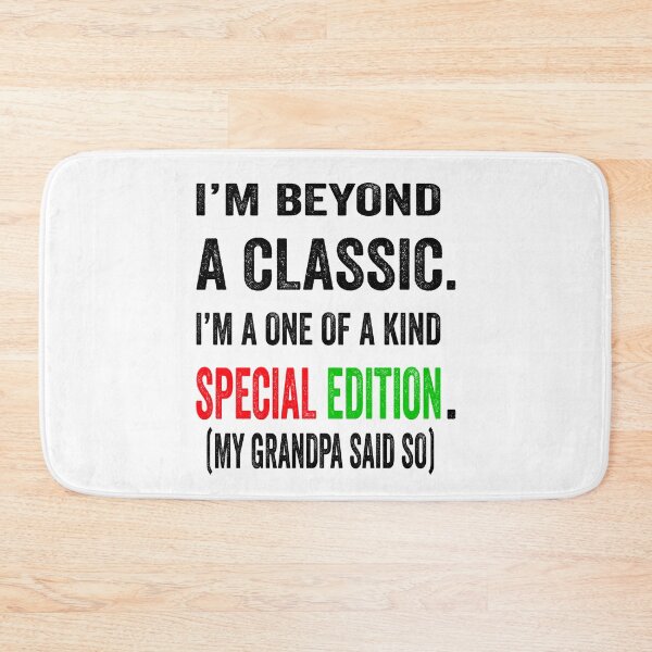 Item preview, I’m beyond a classic. I’m a one of a kind special edition. My grandpa said so.  designed and sold by TJHstudio.