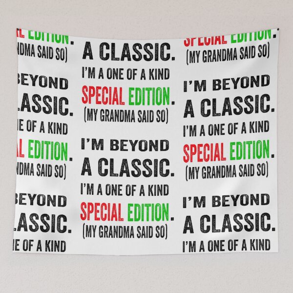Item preview, I’m beyond a classic. I’m a one of a kind special edition. My grandma said so.  designed and sold by TJHstudio.