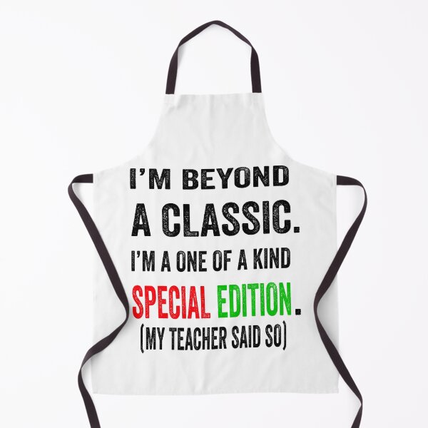 Item preview, I’m beyond a classic. I’m a one of a kind special edition. My teacher said so.  designed and sold by TJHstudio.