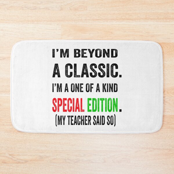 Item preview, I’m beyond a classic. I’m a one of a kind special edition. My teacher said so.  designed and sold by TJHstudio.