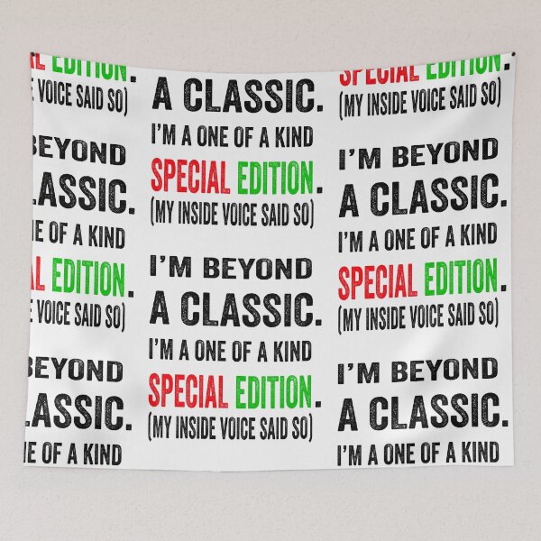 Item preview, I’m beyond a classic. I’m a one of a kind special edition. My inside voice said so.  designed and sold by TJHstudio.