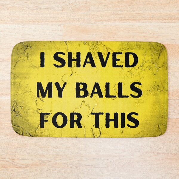 Item preview, I Shaved My Balls For This designed and sold by itzbart.