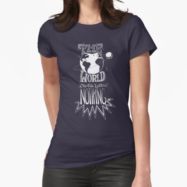 the world owes you nothing - white Fitted T-Shirt