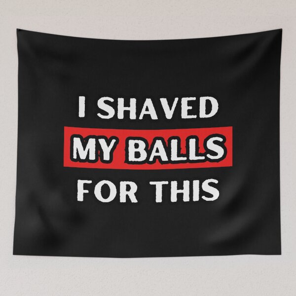 Item preview, I Shaved My Balls For This designed and sold by itzbart.