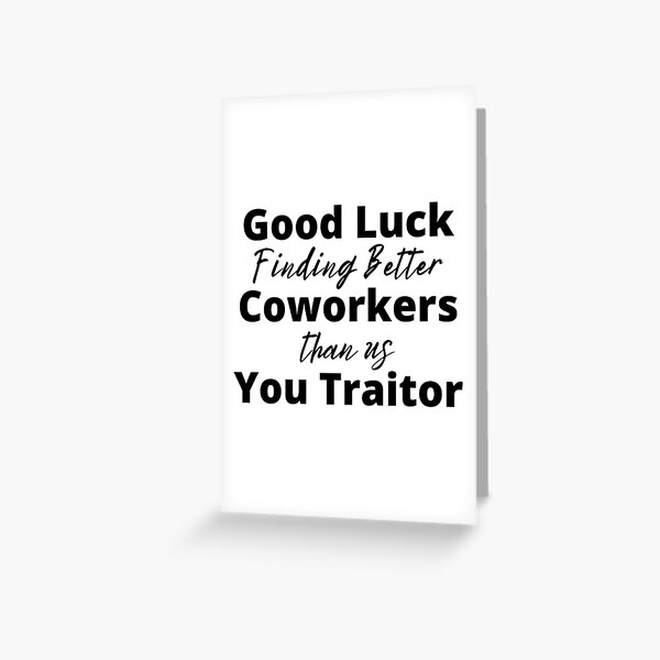 Good Luck Finding Better Coworkers Than Us Coffee Mug Greeting Card