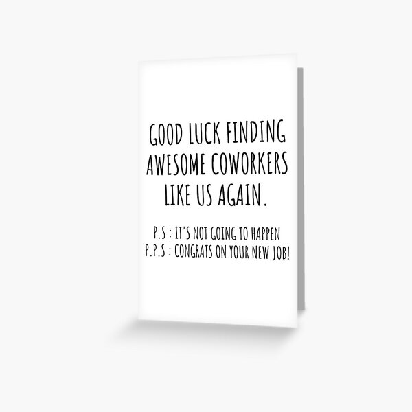 Good luck finding coworkers awsome like us again Greeting Card
