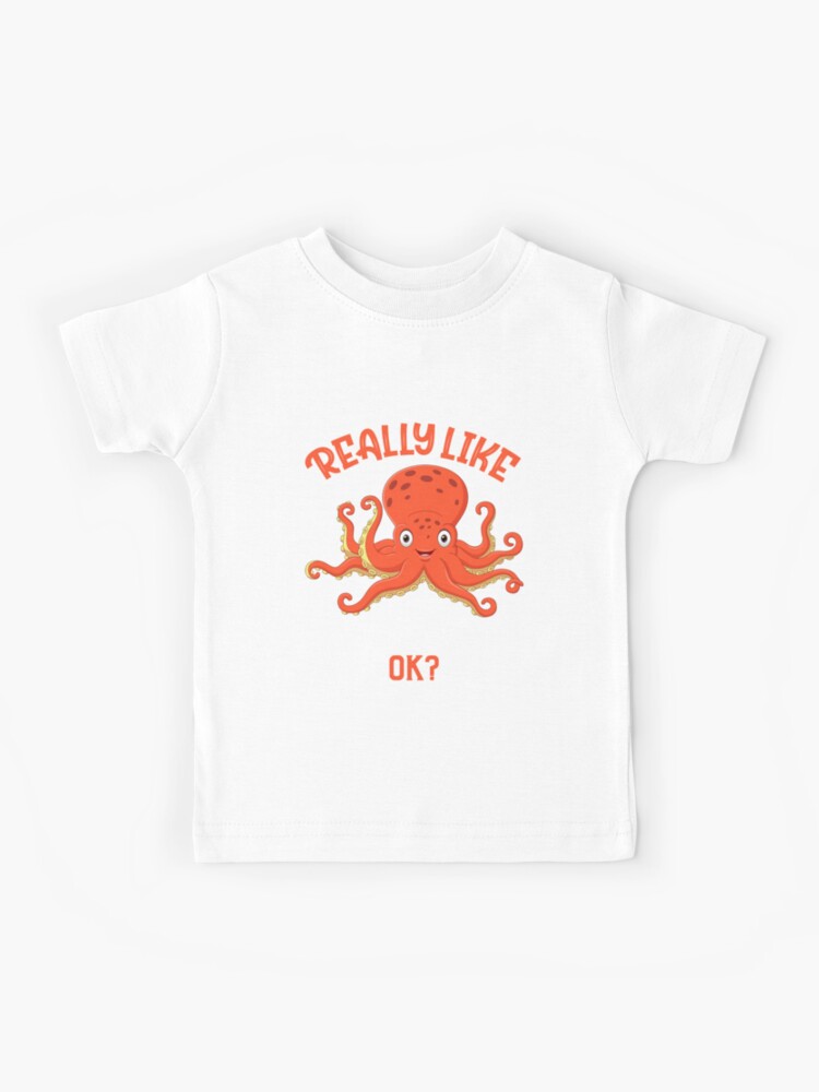 I Just Really Like Octopuses Ok? Funny Octopus T-Shirt Gift I Just Really Like Octopuses Ok? Funny Octopus T-Shirt Gift