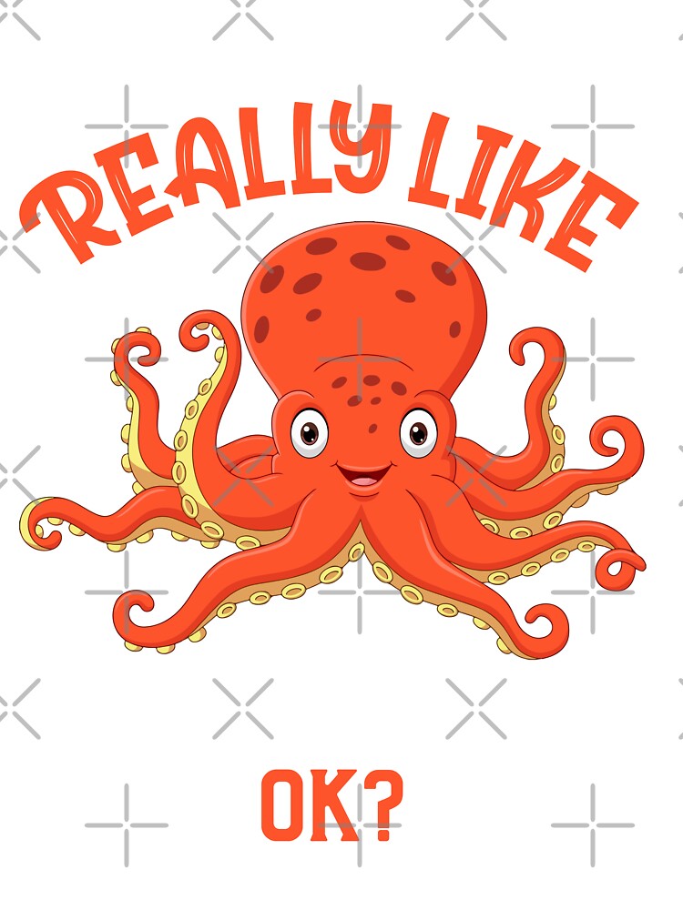 I Just Really Like Octopuses Ok? Funny Octopus T-Shirt Gift I Just Really Like Octopuses Ok? Funny Octopus T-Shirt Gift