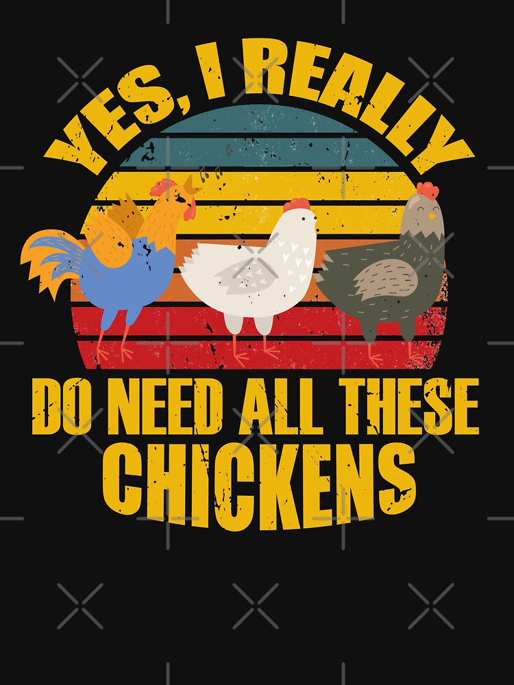 Discover yes i really do need all these chickens | Essential T-Shirt 