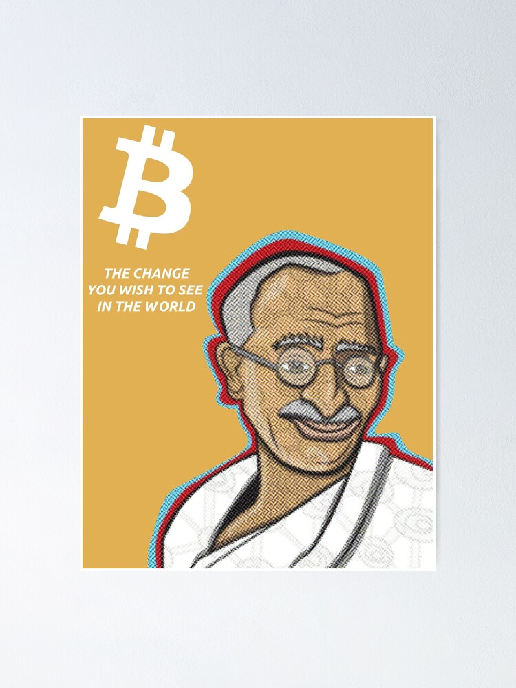 Bitcoin The Change You Wish To See In The World Poster By Toonpunk Redbubble