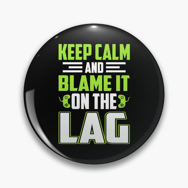 Item preview, Keep Calm And Blame It On The Lag designed and sold by Froyd Wess.