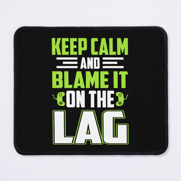Item preview, Keep Calm And Blame It On The Lag designed and sold by Froyd Wess.