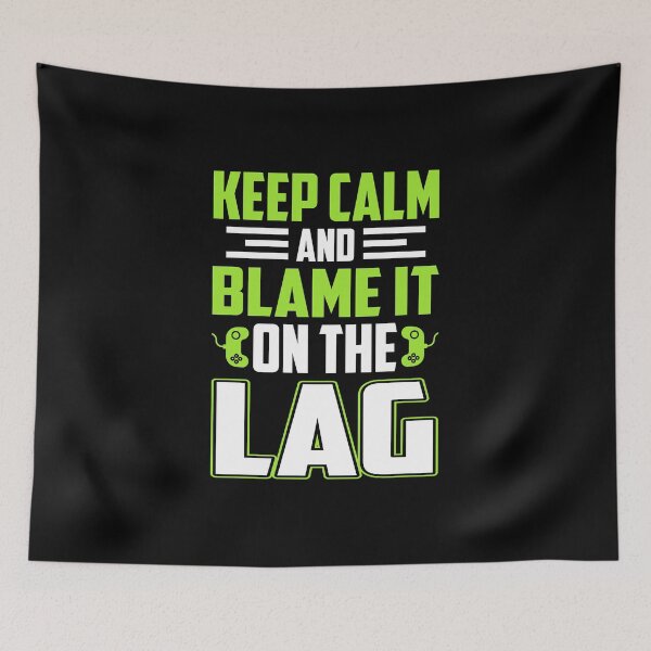 Item preview, Keep Calm And Blame It On The Lag designed and sold by Froyd Wess.