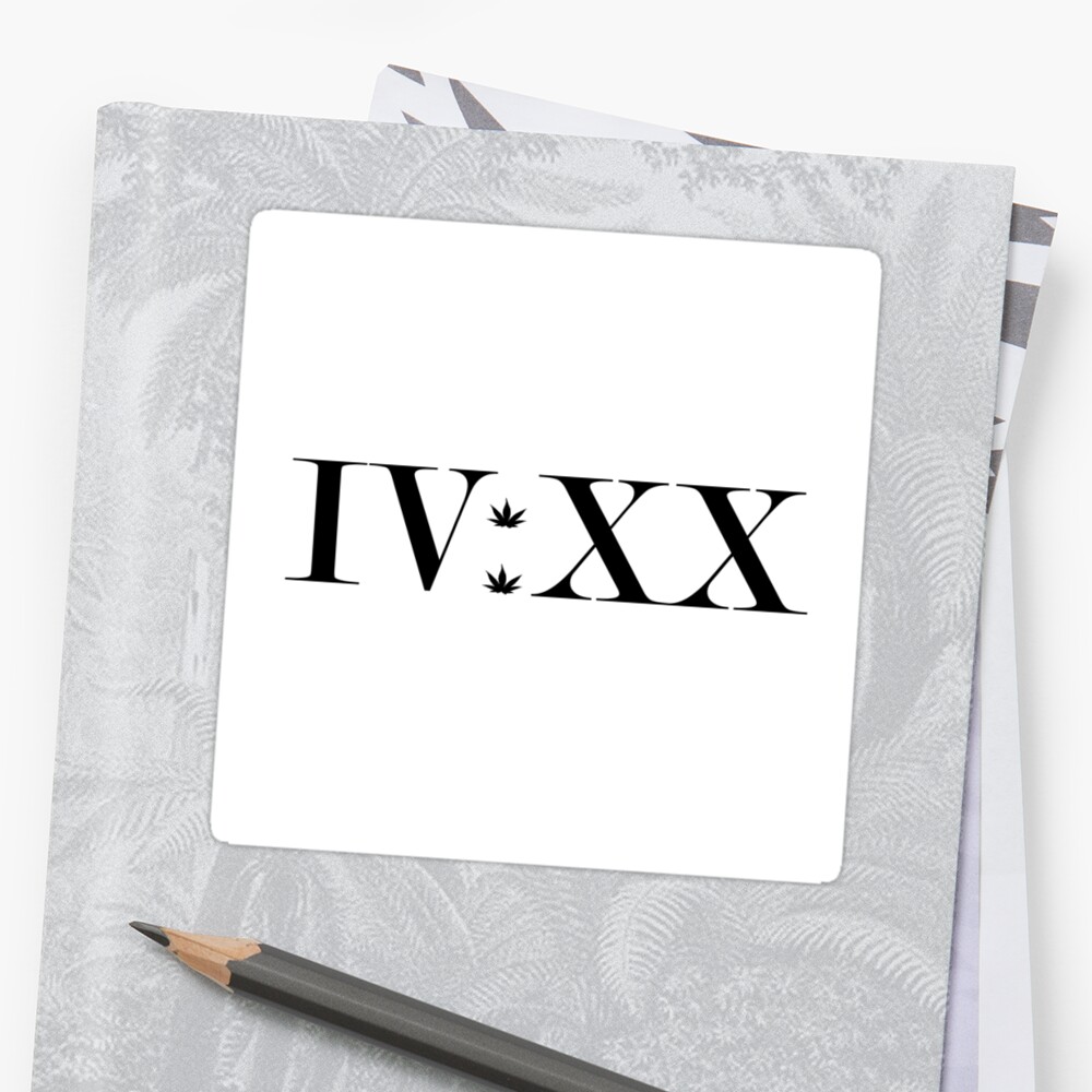 420-in-roman-numeral-iv-xx-stickers-by-fueledbystoners-redbubble