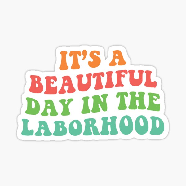 Item preview, It's A Beautiful Day In The Laborhood | Labor Nurse designed and sold by Supra Designs.