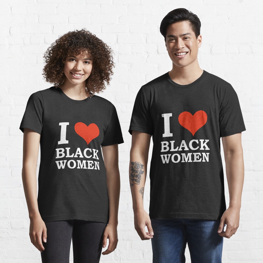 I Love Black Women Black Is Beautiful Black Pride T Shirt By Losttribe Redbubble