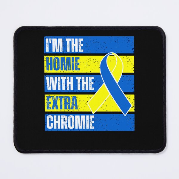 Item preview, I'm The Homie With Extra Chromie Down Syndrome Awareness designed and sold by MacAndMoose.