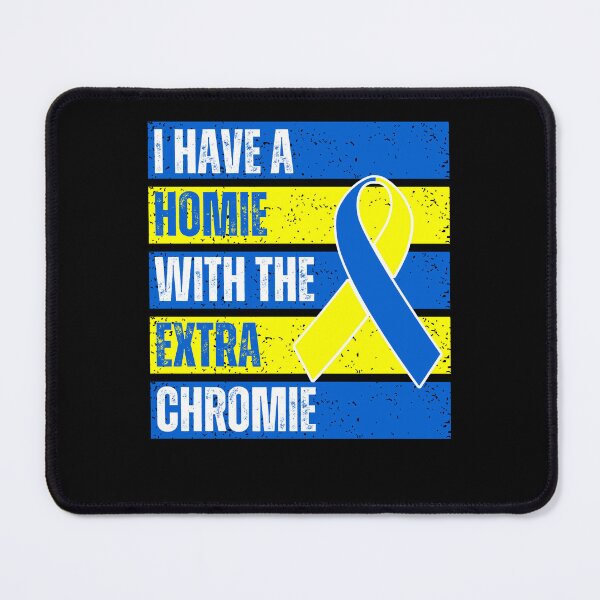 Item preview, I Have a Homie With Extra Chromie Down Syndrome Awareness designed and sold by MacAndMoose.