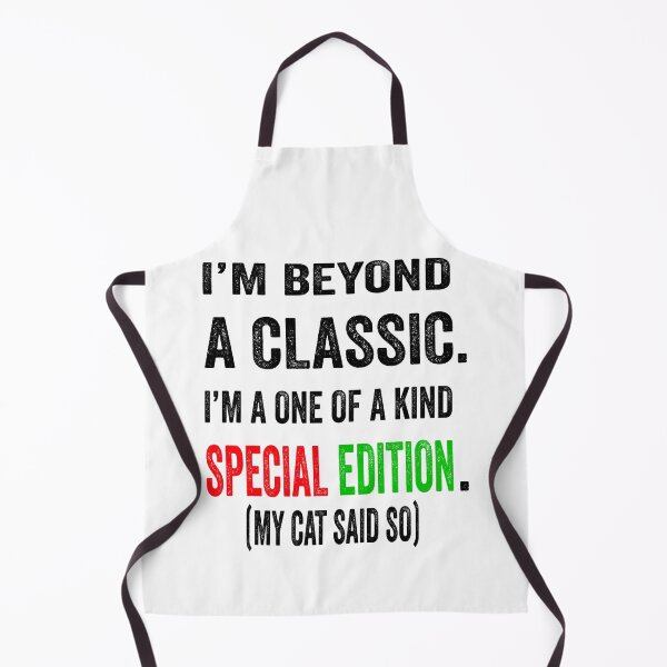 Item preview, I’m beyond a classic. I’m a one of a kind special edition. My cat said so.  designed and sold by TJHstudio.
